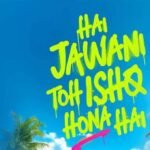 Hai Jawani Toh Ishq Hona Hai release date filmsandfacts.in